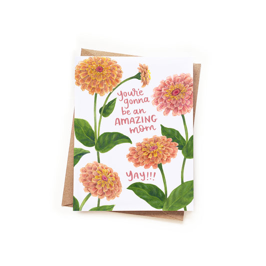 You're Gonna Be An Amazing Mom Zinnia Card